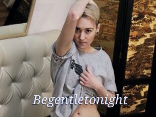 Begentletonight