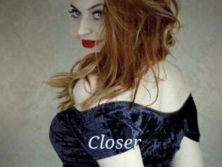 Closer