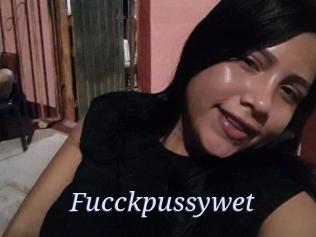 Fucckpussywet