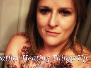 Heather_Heating_Things_Up
