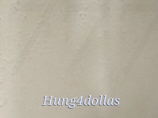 Hung4dollas