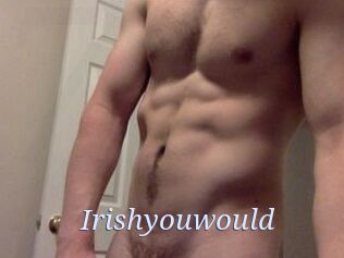 Irishyouwould