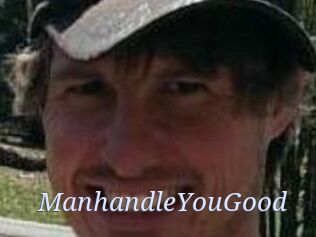 ManhandleYouGood