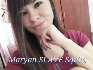 Maryan_SLAVE_Squirt