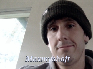 Maxmyshaft