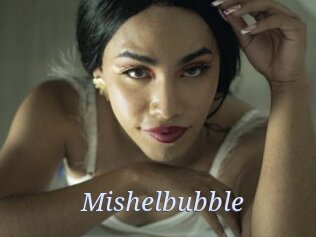 Mishelbubble