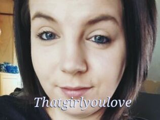 Thatgirlyoulove
