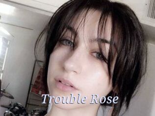 Trouble_Rose