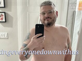 Takingeveryonedownwithus