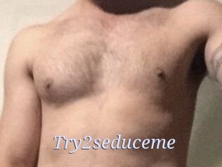 Try2seduceme
